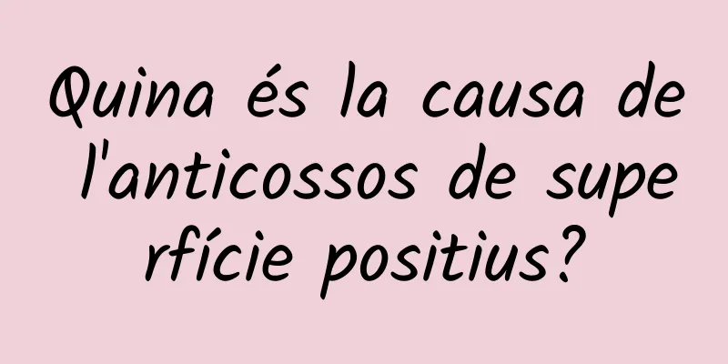 Quina és la causa de l'anticossos de superfície positius?