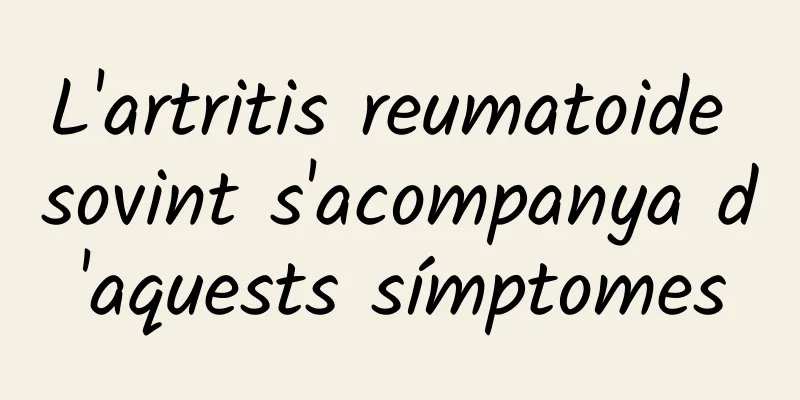 L'artritis reumatoide sovint s'acompanya d'aquests símptomes