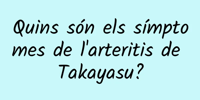 Quins són els símptomes de l'arteritis de Takayasu?