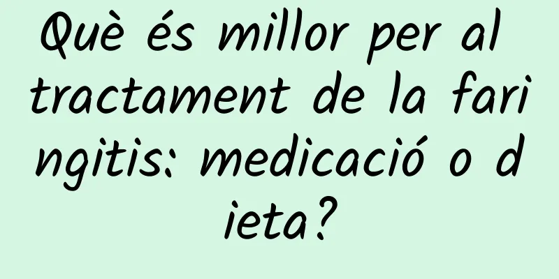 Què és millor per al tractament de la faringitis: medicació o dieta?