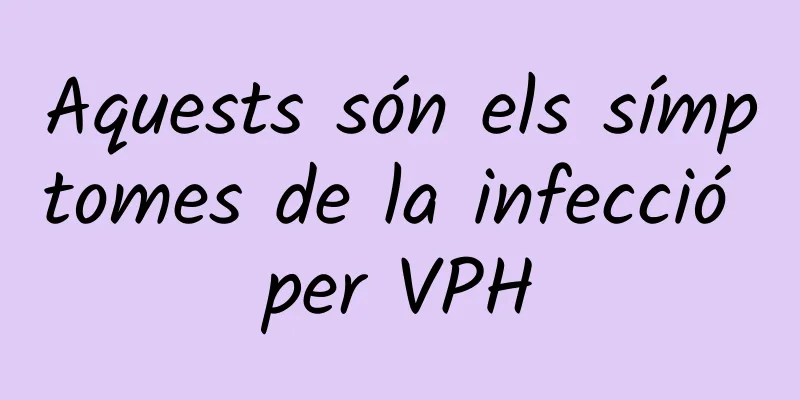 Aquests són els símptomes de la infecció per VPH