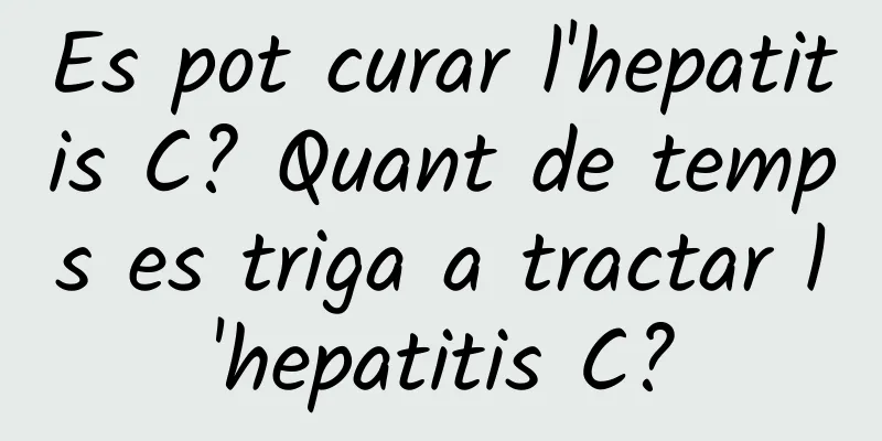Es pot curar l'hepatitis C? Quant de temps es triga a tractar l'hepatitis C?