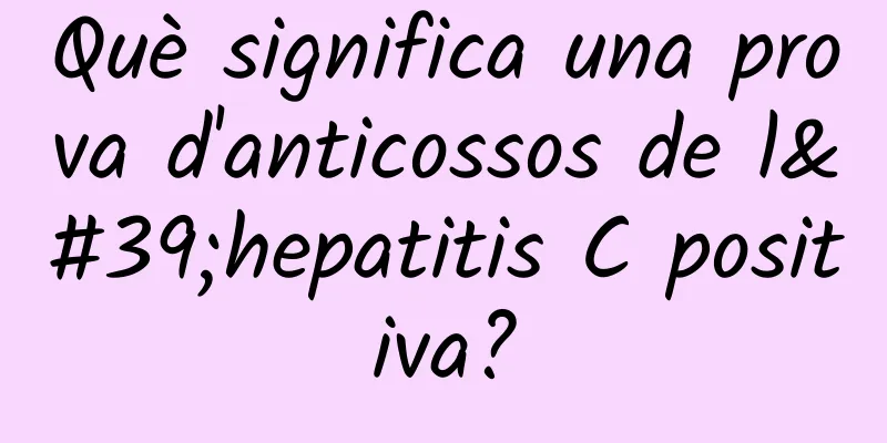 Què significa una prova d'anticossos de l'hepatitis C positiva?