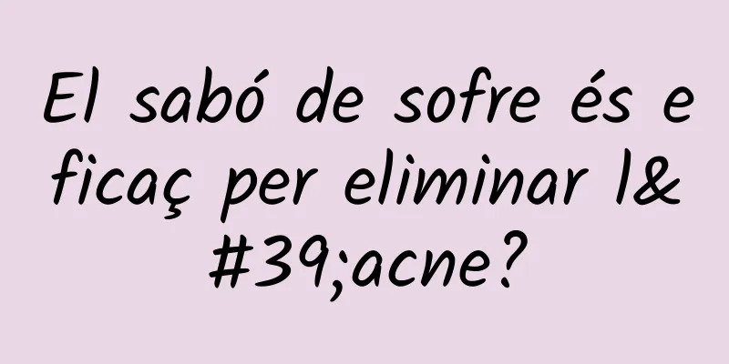 El sabó de sofre és eficaç per eliminar l'acne?