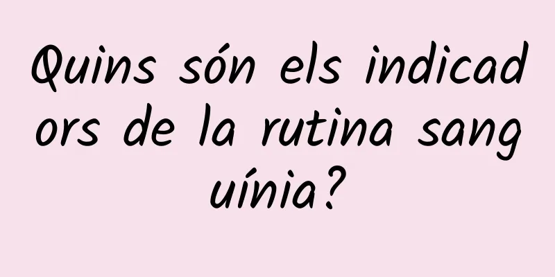Quins són els indicadors de la rutina sanguínia?