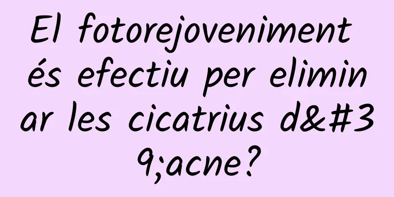 El fotorejoveniment és efectiu per eliminar les cicatrius d'acne?