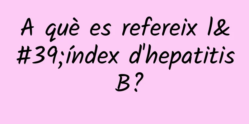 A què es refereix l'índex d'hepatitis B?