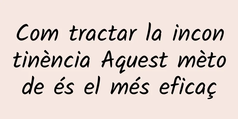 Com tractar la incontinència Aquest mètode és el més eficaç