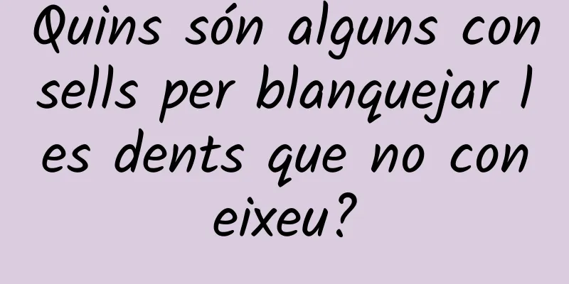 Quins són alguns consells per blanquejar les dents que no coneixeu?