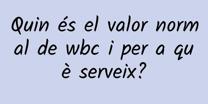 Quin és el valor normal de wbc i per a què serveix?