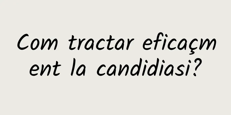 Com tractar eficaçment la candidiasi?