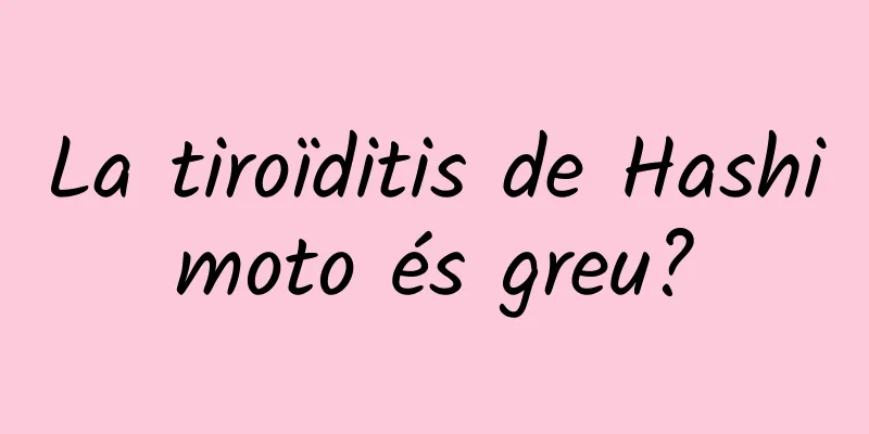 La tiroïditis de Hashimoto és greu?