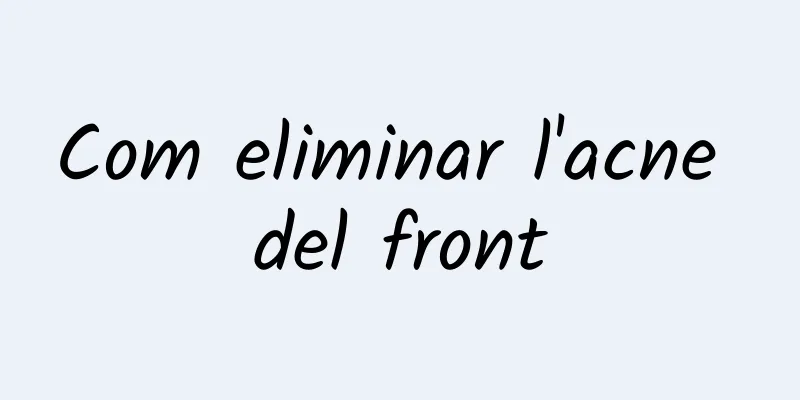 Com eliminar l'acne del front