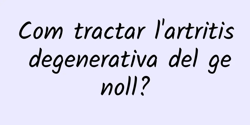 Com tractar l'artritis degenerativa del genoll?