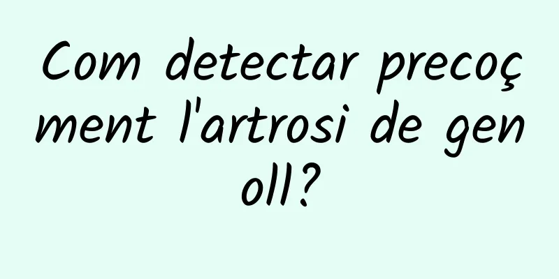 Com detectar precoçment l'artrosi de genoll?