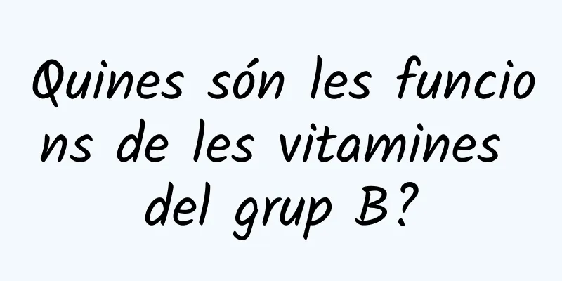 Quines són les funcions de les vitamines del grup B?