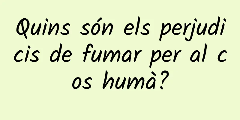 Quins són els perjudicis de fumar per al cos humà?