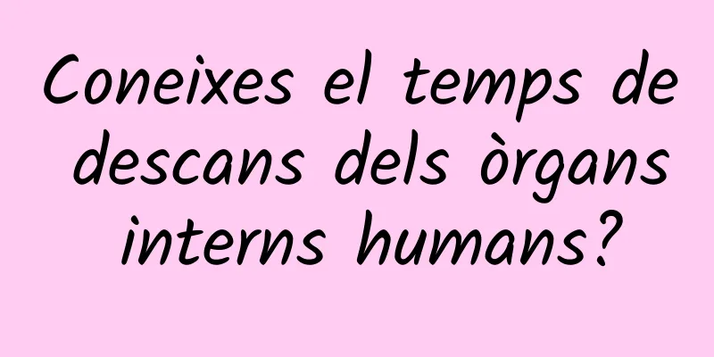 Coneixes el temps de descans dels òrgans interns humans?