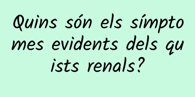 Quins són els símptomes evidents dels quists renals?