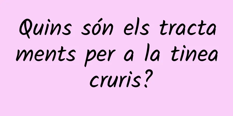 Quins són els tractaments per a la tinea cruris?