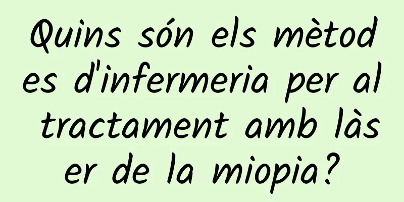 Quins són els mètodes d'infermeria per al tractament amb làser de la miopia?