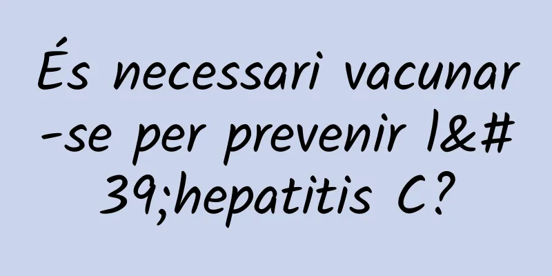 És necessari vacunar-se per prevenir l'hepatitis C?