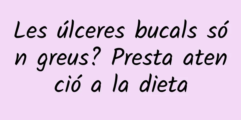 Les úlceres bucals són greus? Presta atenció a la dieta