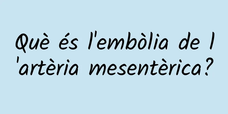 Què és l'embòlia de l'artèria mesentèrica?