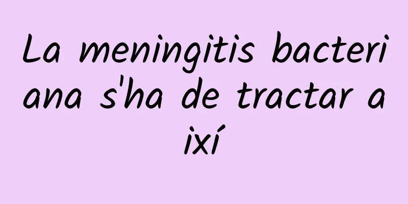 La meningitis bacteriana s'ha de tractar així