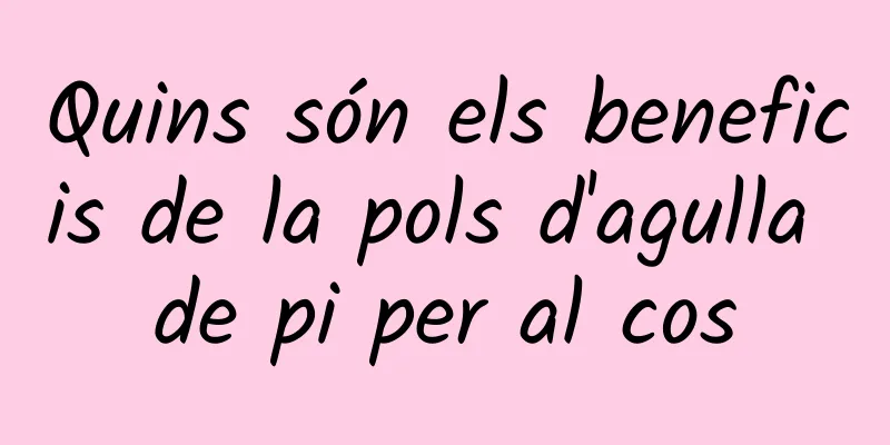 Quins són els beneficis de la pols d'agulla de pi per al cos