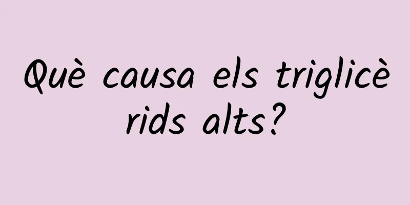 Què causa els triglicèrids alts?