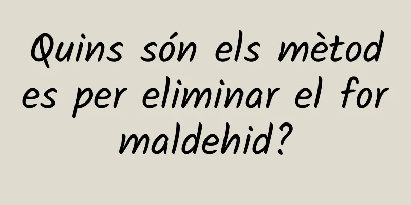 Quins són els mètodes per eliminar el formaldehid?