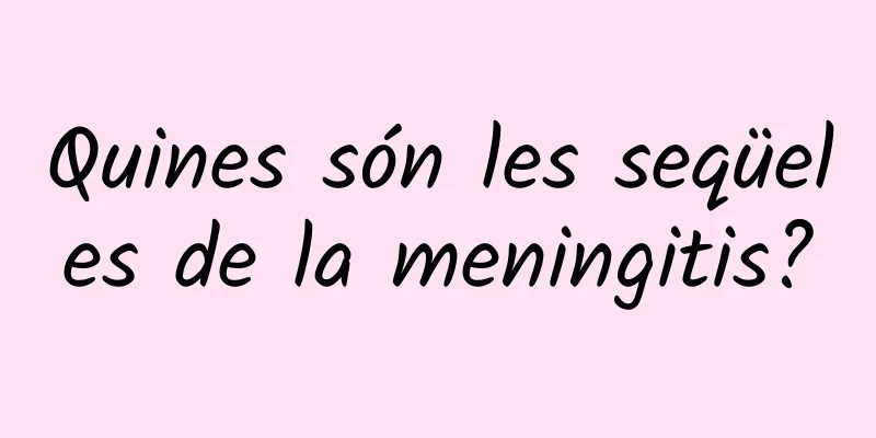 Quines són les seqüeles de la meningitis?
