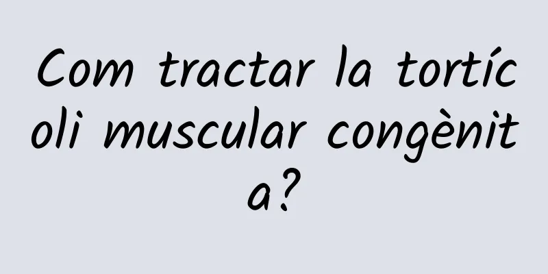 Com tractar la tortícoli muscular congènita?