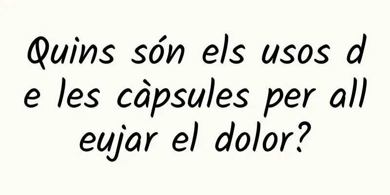 Quins són els usos de les càpsules per alleujar el dolor?