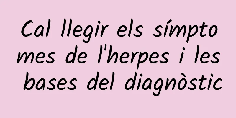 Cal llegir els símptomes de l'herpes i les bases del diagnòstic