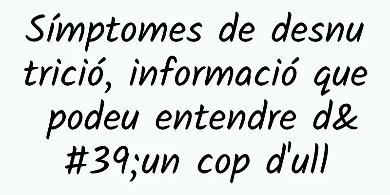 Símptomes de desnutrició, informació que podeu entendre d'un cop d'ull