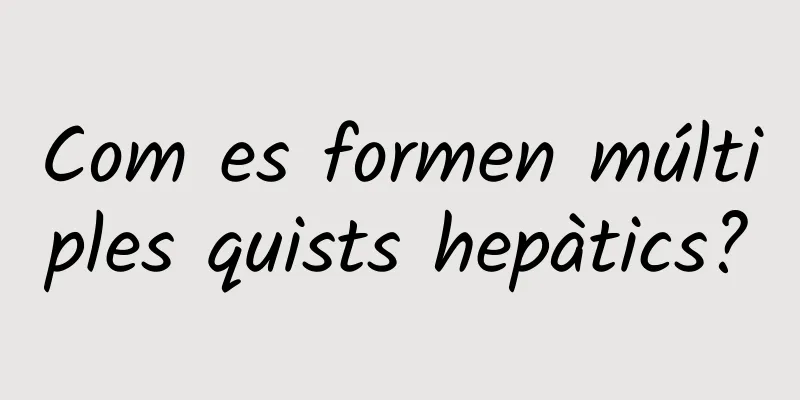 Com es formen múltiples quists hepàtics?