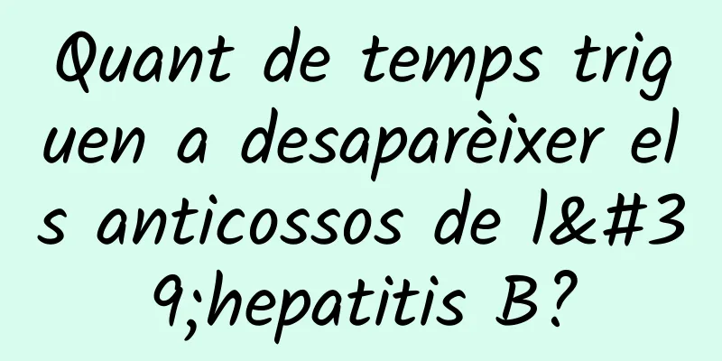 Quant de temps triguen a desaparèixer els anticossos de l'hepatitis B?