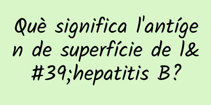 Què significa l'antígen de superfície de l'hepatitis B?
