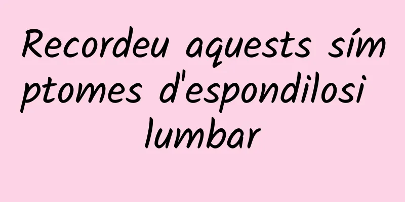 Recordeu aquests símptomes d'espondilosi lumbar