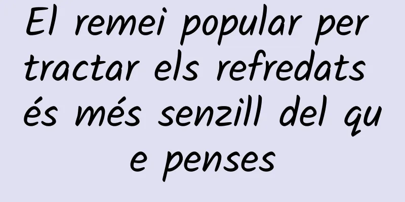 El remei popular per tractar els refredats és més senzill del que penses
