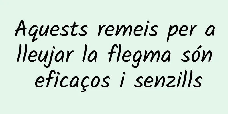 Aquests remeis per alleujar la flegma són eficaços i senzills