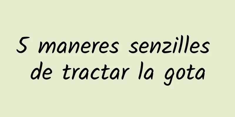 5 maneres senzilles de tractar la gota