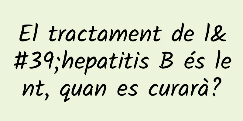 El tractament de l'hepatitis B és lent, quan es curarà?