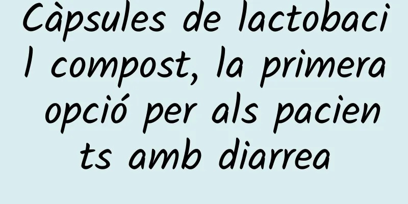 Càpsules de lactobacil compost, la primera opció per als pacients amb diarrea