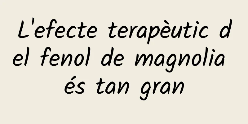 L'efecte terapèutic del fenol de magnolia és tan gran