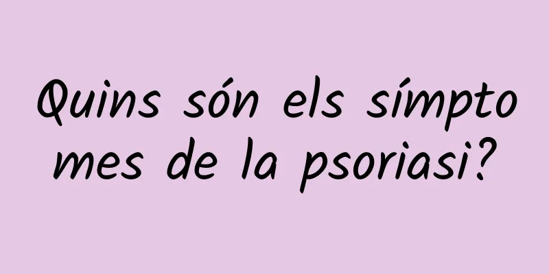 Quins són els símptomes de la psoriasi?