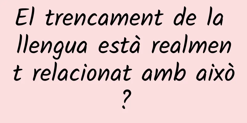 El trencament de la llengua està realment relacionat amb això?
