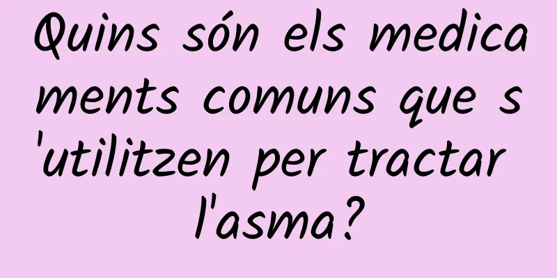 Quins són els medicaments comuns que s'utilitzen per tractar l'asma?